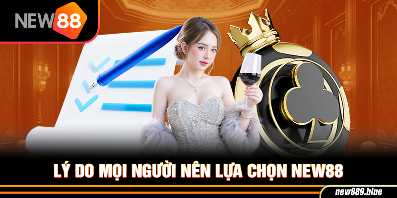 NEW88 12 Lý do mọi người nên lựa chọn NEW88
